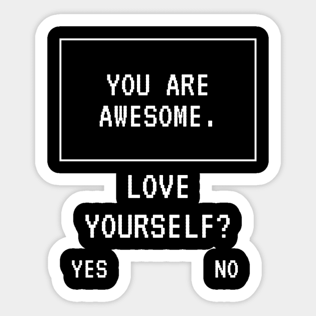 Awesome Love Yourself Funny Joke Cute Happy Fun Sarcastic Gaming Art Birthday Gift Sticker by EpsilonEridani